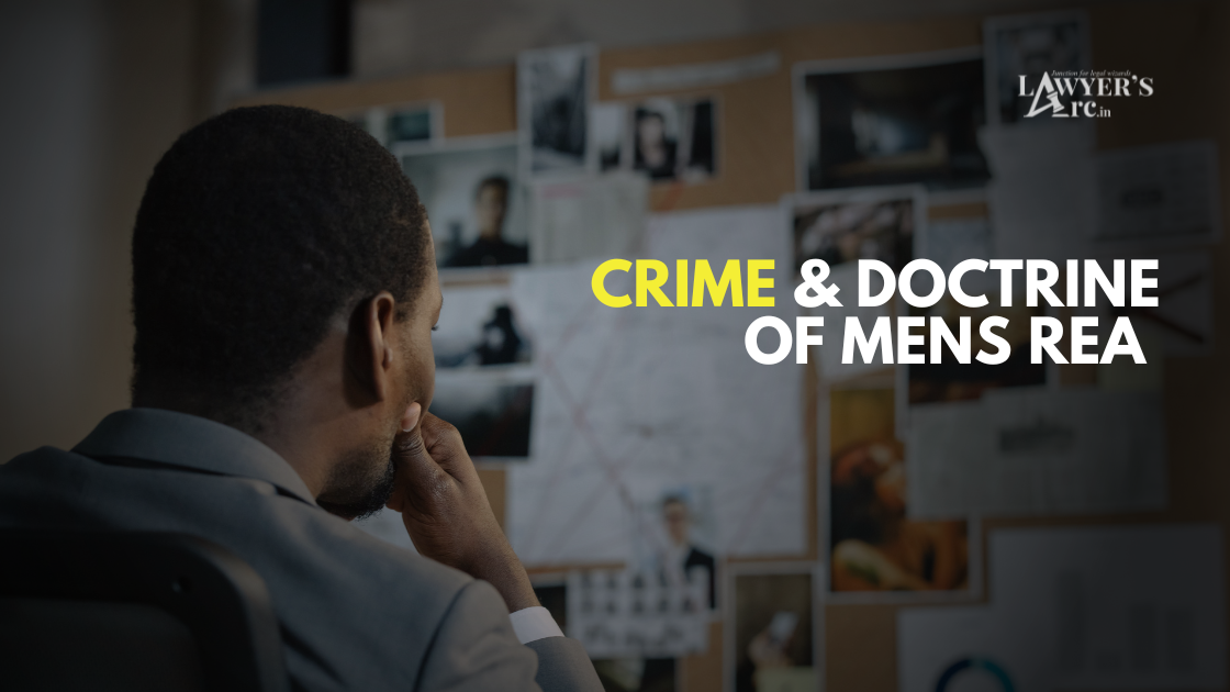 Crime and its elements, Doctrine of Mens rea and its application