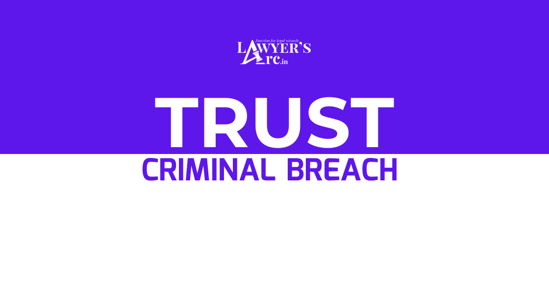Criminal Breach of Trust: Introduction, Essentials, Explanation