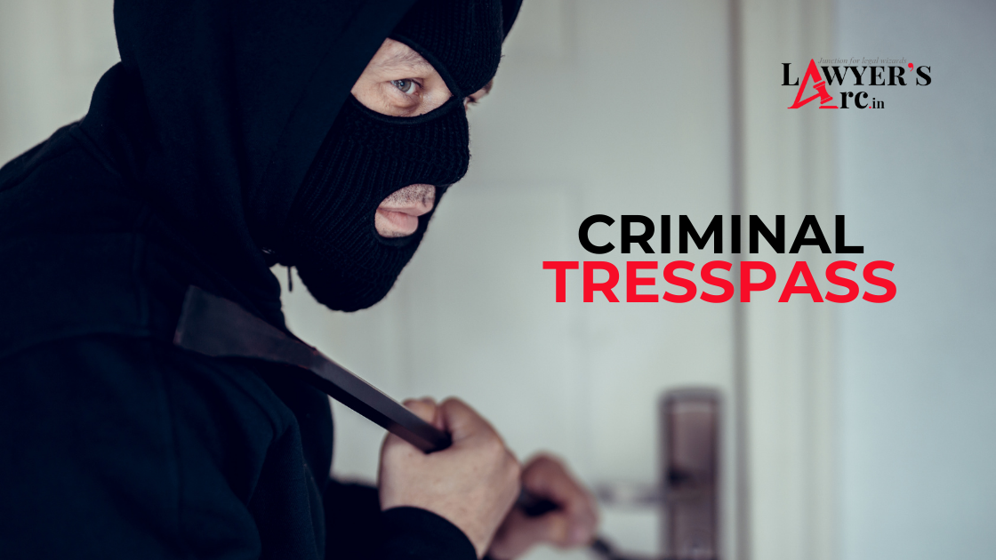 Criminal Trespass: Concept, Essentials and Overview