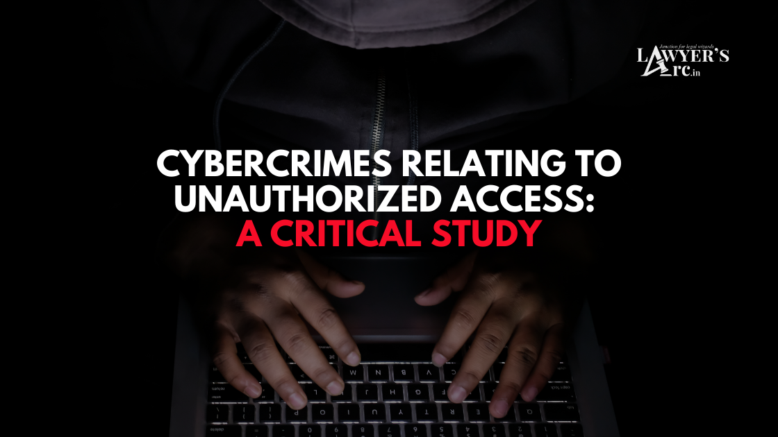 Cybercrimes Relating to Unauthorized Access: A Critical Study