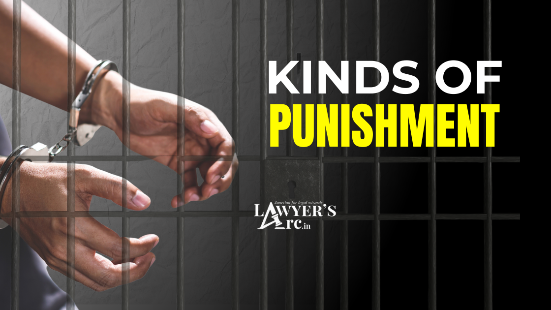 KINDS OF PUNISHMENTS - UNDER IPC (INDIAN PENAL CODE, 1860)