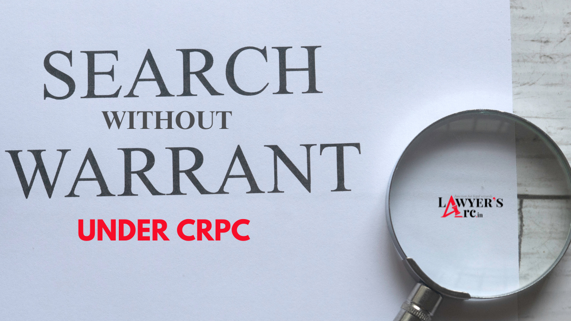 SEARCH AND SEIZURE WITH / WITHOUT WARRANT UNDER CRPC