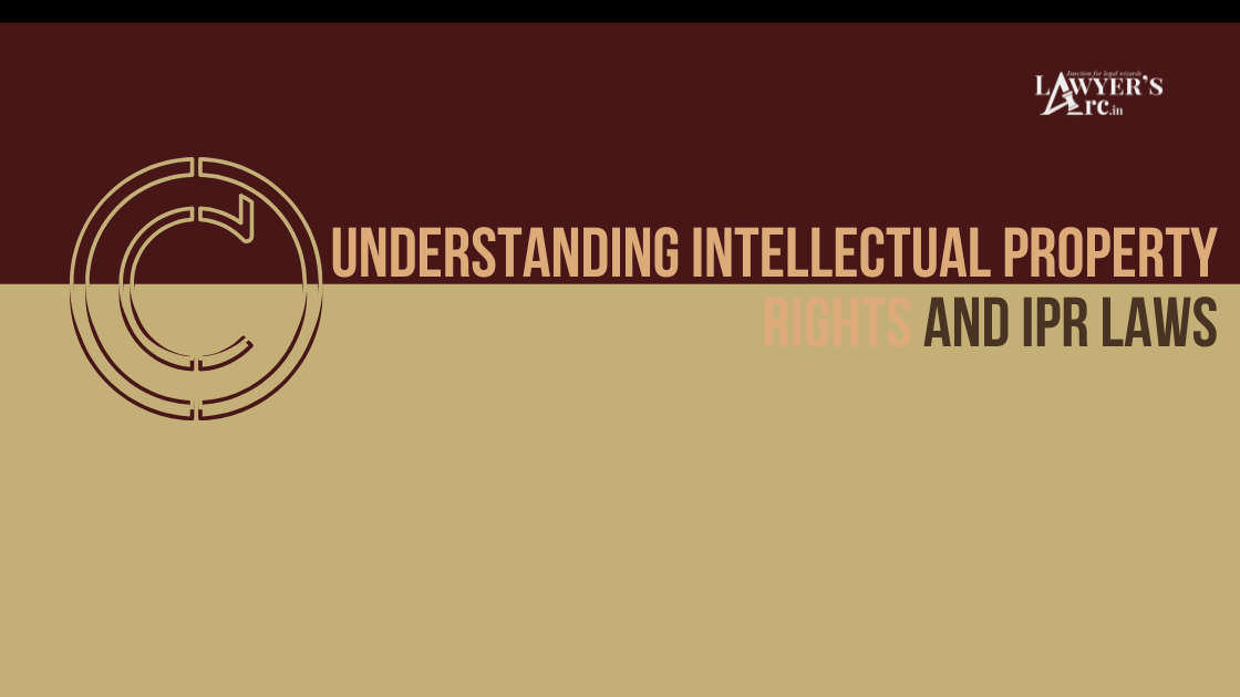 Understanding Intellectual Property Rights and IPR Laws